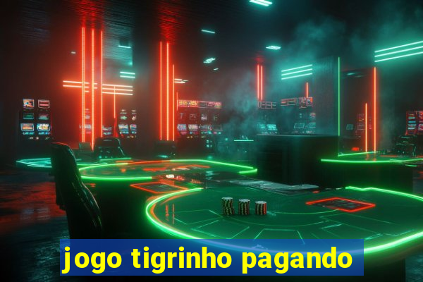 jogo tigrinho pagando